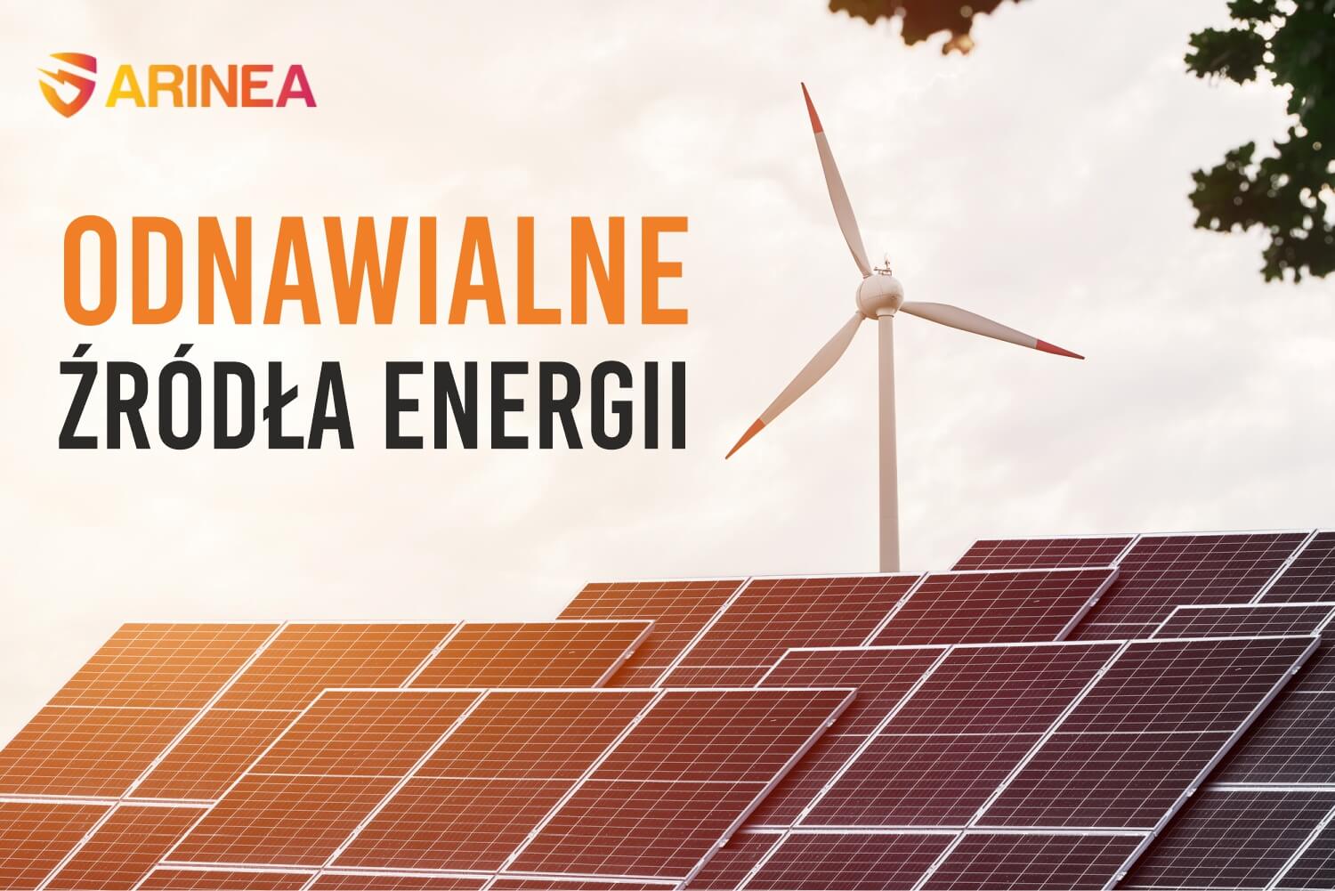 Odnawialne źródła energii - przyszłość naszej planety - ARINEA